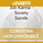 Job Karma - Society Suicide cd musicale di Job Karma