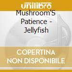 Mushroom'S Patience - Jellyfish cd