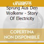 Sprung Aus Den Wolkenv - Story Of Electricity cd