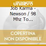 Job Karma - Newson / 98 Mhz To Extinction cd musicale