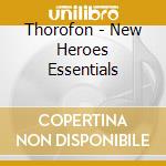 Thorofon - New Heroes Essentials cd musicale