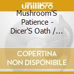 Mushroom'S Patience - Dicer'S Oath / Eve And The Plastic Apple cd