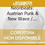 Neonbeats: Austrian Punk & New Wave / Various - Neonbeats: Austrian Punk & New Wave / Various (2 Cd) cd musicale