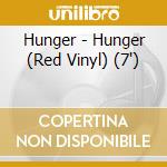 Hunger - Hunger (Red Vinyl) (7