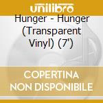 Hunger - Hunger (Transparent Vinyl) (7')