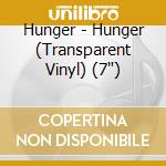 Hunger - Hunger (Transparent Vinyl) (7') cd