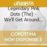 Legendary Pink Dots (The) - We'll Get Around To You (transparent Vinyl) (7
