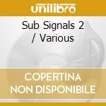 Sub Signals 2 / Various cd