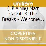 (LP Vinile) Matt Caskitt & The Breaks - Welcome Home lp vinile