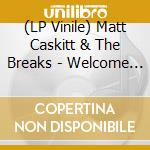 (LP Vinile) Matt Caskitt & The Breaks - Welcome Home vinile