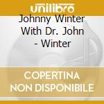Johnny Winter With Dr. John - Winter cd musicale di Johnny Winter With Dr. John