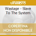 Wastage - Slave To The System cd musicale di Wastage