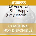 (LP Vinile) L7 - Slap Happy (Grey Marble Vinyl) vinile