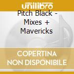 Pitch Black - Mixes + Mavericks cd