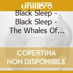 Black Sleep - Black Sleep - The Whales Of Th cd musicale di Black Sleep