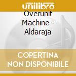 Overunit Machine - Aldaraja