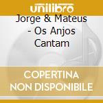 Jorge & Mateus - Os Anjos Cantam cd musicale di Jorge & Mateus