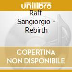 Raff Sangiorgio - Rebirth cd musicale di Raff Sangiorgio