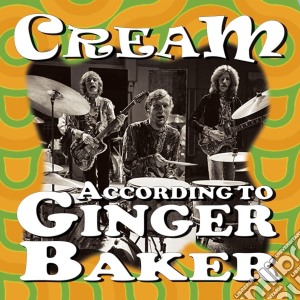 Cream - According To Ginger Baker cd musicale di Cream