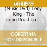 (Music Dvd) Tony King - The Long Road To The Hall Of Fame cd