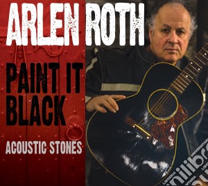 Arlen Roth - Paint It Black: Acoustic Stones cd musicale di Arlen Roth