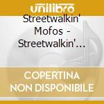 Streetwalkin' Mofos - Streetwalkin' Mofos cd musicale