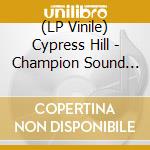 (LP Vinile) Cypress Hill - Champion Sound B/W Openup Ya Mind vinile