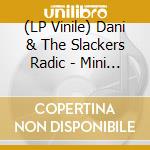 (LP Vinile) Dani & The Slackers Radic - Mini Album vinile