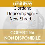 Giordano Boncompagni - New Shred Generation cd musicale di Giordano Boncompagni