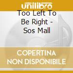 Too Left To Be Right - Sos Mall cd