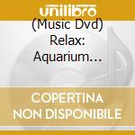 (Music Dvd) Relax: Aquarium Relaxation cd