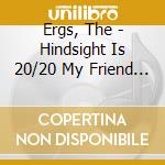 Ergs, The - Hindsight Is 20/20 My Friend Vol Two cd