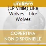 (LP Vinile) Like Wolves - Like Wolves vinile