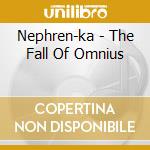 Nephren-ka - The Fall Of Omnius cd musicale di Nephren