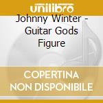 Johnny Winter - Guitar Gods Figure cd