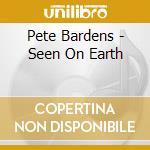 Pete Bardens - Seen On Earth cd musicale di Pete Bardens