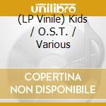 (LP Vinile) Kids / O.S.T. / Various vinile
