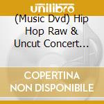 (Music Dvd) Hip Hop Raw & Uncut Concert Series cd