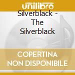 Silverblack - The Silverblack cd musicale di Silverblack