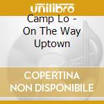 Camp Lo - On The Way Uptown cd musicale di Lo Camp