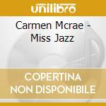 Carmen Mcrae - Miss Jazz cd musicale di Carmen Mcrae