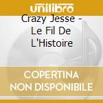 Crazy Jesse - Le Fil De L'Histoire cd musicale