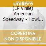 (LP Vinile) American Speedway - Howl Ya Doin? / 20th Century Boy (7')