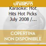 Karaoke: Hot Hits Hot Picks July 2008 / Various cd