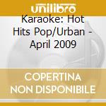 Karaoke: Hot Hits Pop/Urban - April 2009 cd