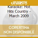 Karaoke: Hot Hits Country - March 2009 cd