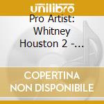Pro Artist: Whitney Houston 2 - Pro Artist: Whitney Houston 2 cd
