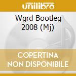 Wgrd Bootleg 2008 (Mj) cd