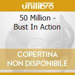 50 Million - Bust In Action cd musicale di 50 Million
