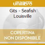 Gits - Seafish Louisville cd musicale di Gits